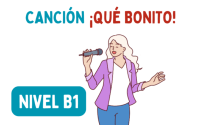 Canción: ¡Qué bonito! (A2-B1)