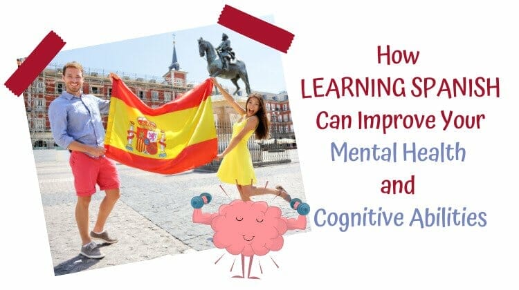 How Learning Spanish Can Improve Your Mental Health & Cognitive Abilities