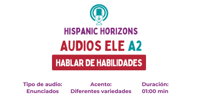Audio ELE A2. Hablamos de nuestras habilidades